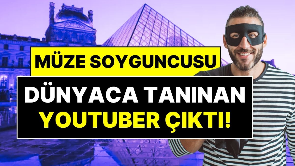 louvre muzesinin soyguncusu dunyaca taninan youtuber cikti iste soyguncu youtuberin ilk ifadesi ETEhG97P.jpg
