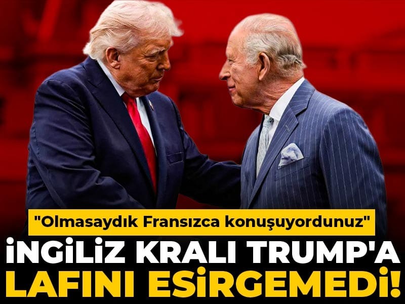 İngiliz Kralı Charles III, Trump’a Yanıt Verdi: “Fransızca Konuşuyordunuz”