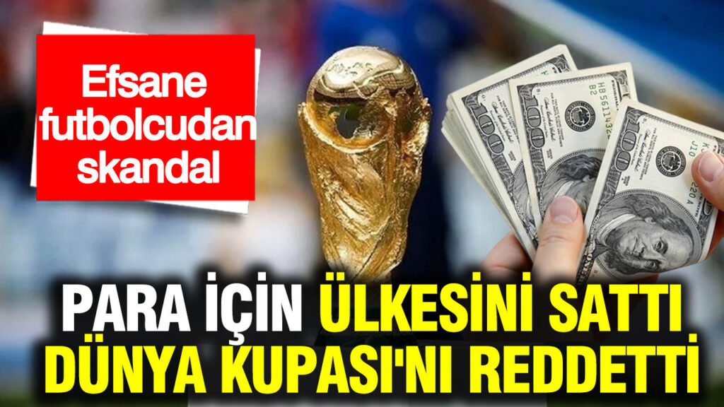 yildiz-futbolcu-skandali-para-icin-ulkesini-satti-dunya-kupasini-reddetti-vhg8iGeU