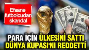 yildiz-futbolcu-skandali-para-icin-ulkesini-satti-dunya-kupasini-reddetti-vhg8iGeU